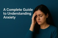 A Complete Guide to Understanding Anxiety