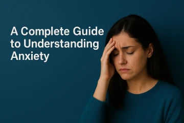 A Complete Guide to Understanding Anxiety